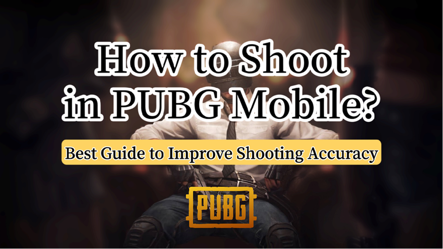 How to Shoot in PUBG Mobile? Best Guide to Improve Shooting Accuracy